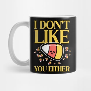 Candy Corn I don't like you either Mug